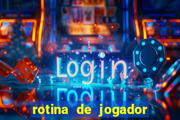 rotina de jogador de futebol